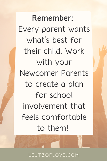 Text says: Remember every parent wants what's best for their child .Work with your Newcomer Parents to create a plan for school involvement that is comfortable for them. 