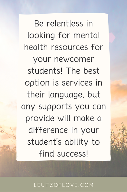 Text says: Be relentless in looking for mental health resources for your newcomer students! The best option is services in their language, but any supports you can provide will make a difference!