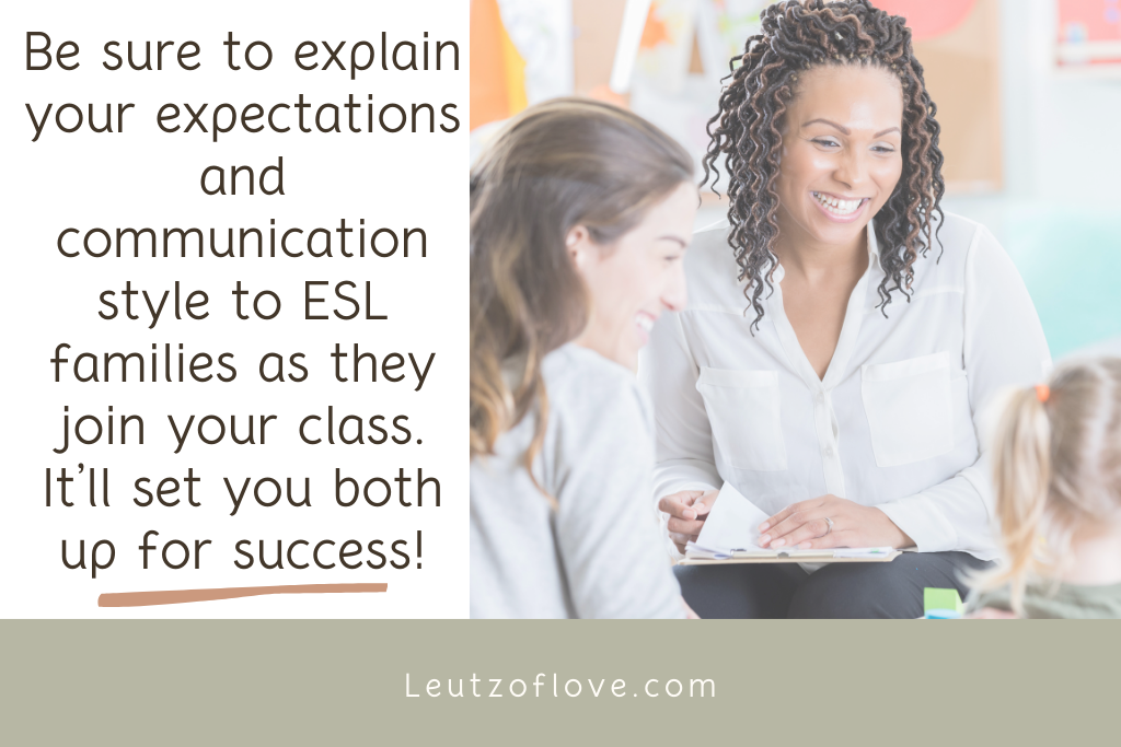 Be sure to explain your expectations and communication style to the ESL family when they join your class. 