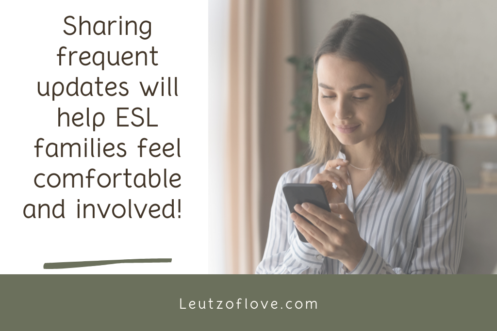 Sharing frequent updates will help ESL family feel comfortable and involved.